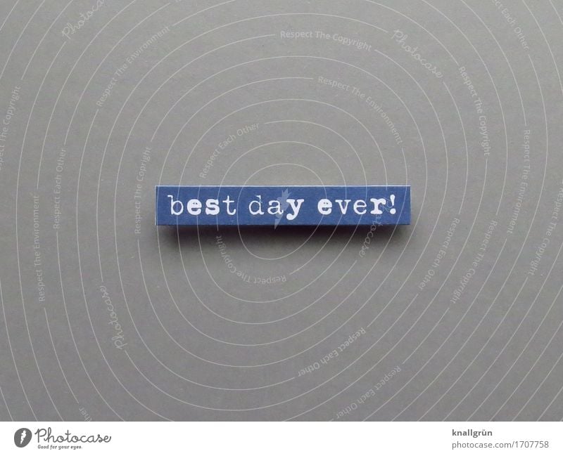 best day ever! Characters Signs and labeling Communicate Sharp-edged Blue Gray White Emotions Moody Joy Happy Happiness Contentment Joie de vivre (Vitality)