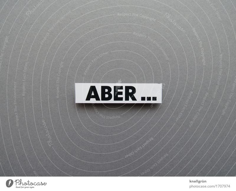 BUT... Characters Signs and labeling Communicate Sharp-edged Gray Black White Emotions Moody Curiosity Mistrust but objection Doubt Colour photo Studio shot