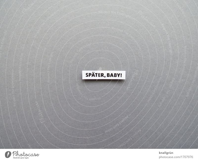 LATER, BABY! Characters Signs and labeling Communicate Sharp-edged Gray Black White Emotions Moody Anticipation Cool (slang) Acceptance To console Serene