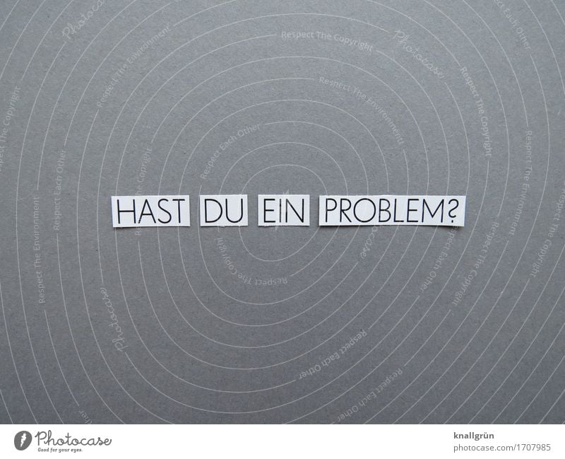 DO YOU HAVE A PROBLEM? Characters Signs and labeling Communicate Sharp-edged Rebellious Gray White Emotions Moody Cool (slang) Help Curiosity Distress Anger