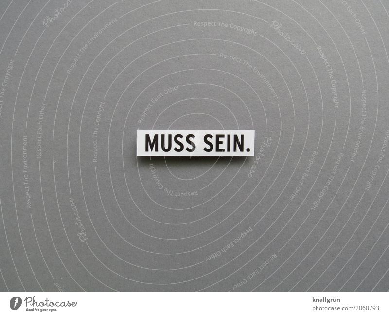 MUST BE. Characters Signs and labeling Communicate Sharp-edged Gray Black White Emotions Resolve Expectation Must Necessary Essential Required Colour photo