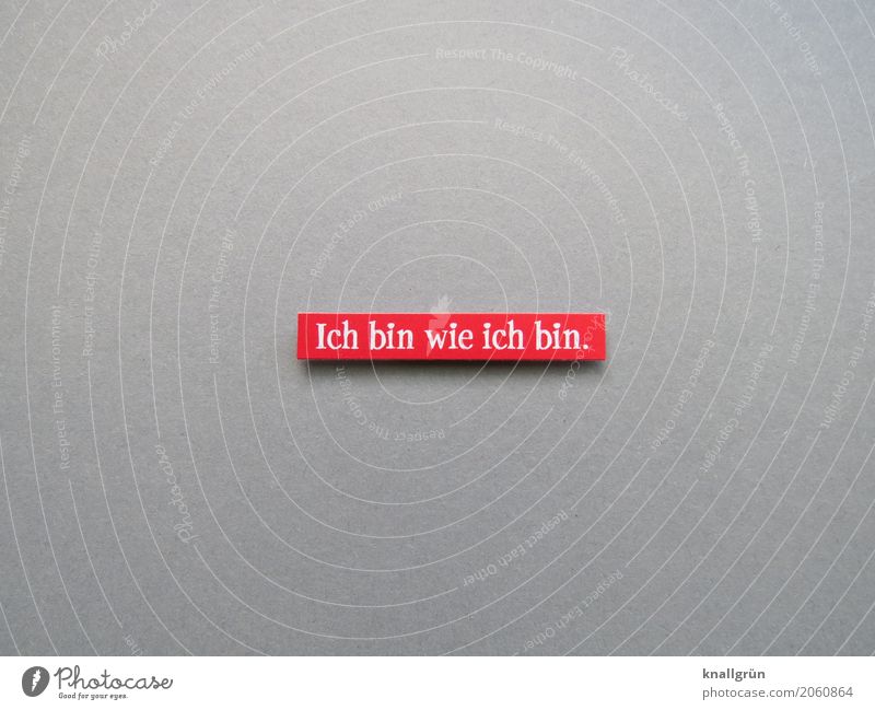 I am who I am. Characters Signage Warning sign Communicate Authentic Sharp-edged Uniqueness Original Gray Red White Emotions Contentment Self-confident