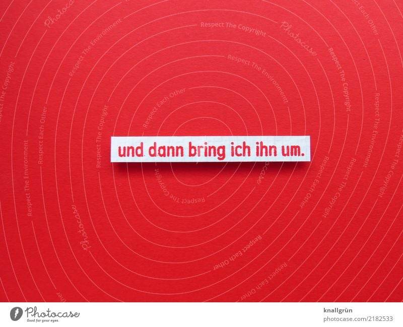 and then I'll kill him. Characters Signs and labeling Communicate Sharp-edged Red White Emotions Death Guilty Horror Anger Aggravation Animosity Revenge