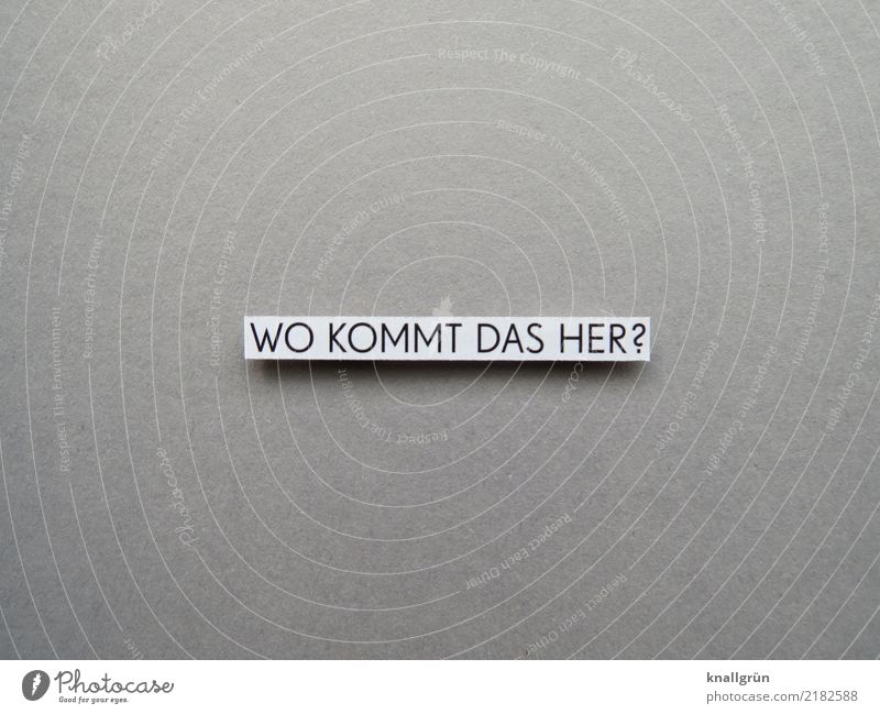 WHERE DID THIS COME FROM? Characters Signs and labeling Communicate Sharp-edged Gray Black White Emotions Curiosity Interest Discover Ask Colour photo