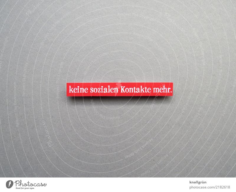 no more social contacts. Characters Signs and labeling Communicate Sharp-edged Gray Red White Emotions Moody Sadness Concern Longing Disappointment Loneliness