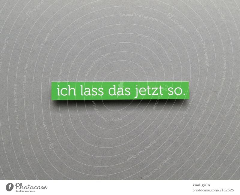 I'll leave it at that. Characters Signs and labeling Communicate Sharp-edged Gray Green White Emotions Moody Contentment Planning Colour photo Studio shot