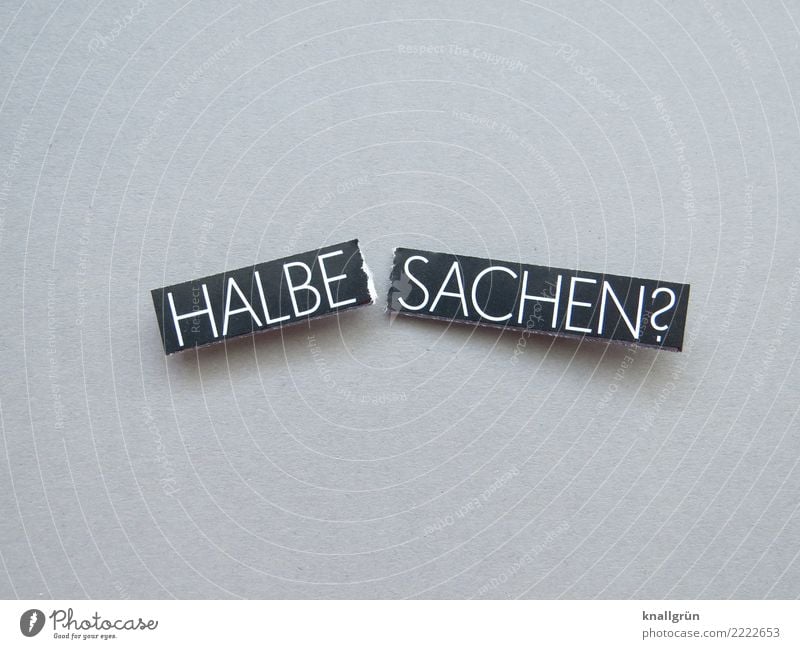 HALF WHAT? Characters Signs and labeling Communicate Sharp-edged Broken Gray Black White Emotions Moody Disappointment Distress Fiasco Concern Division