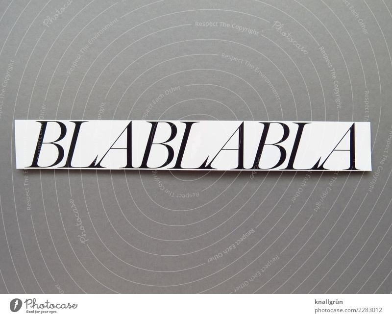 BLABLABLA Characters Signs and labeling Communicate To talk Sharp-edged Gray Black White Emotions Moody Boredom blablabla gossip Black & white photo Deserted