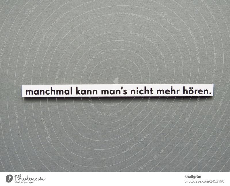 sometimes you can't hear it anymore. Characters Signs and labeling Listening Communicate Gray Black White Emotions Moody Aggravation Grouchy Frustration