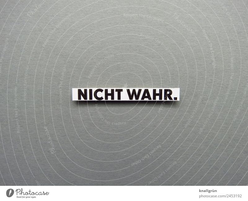 NOT TRUE. Characters Signs and labeling Communicate Gray Black White Emotions Moody Truth Honest Lie (Untruth) Untrue False Disagreement Colour photo