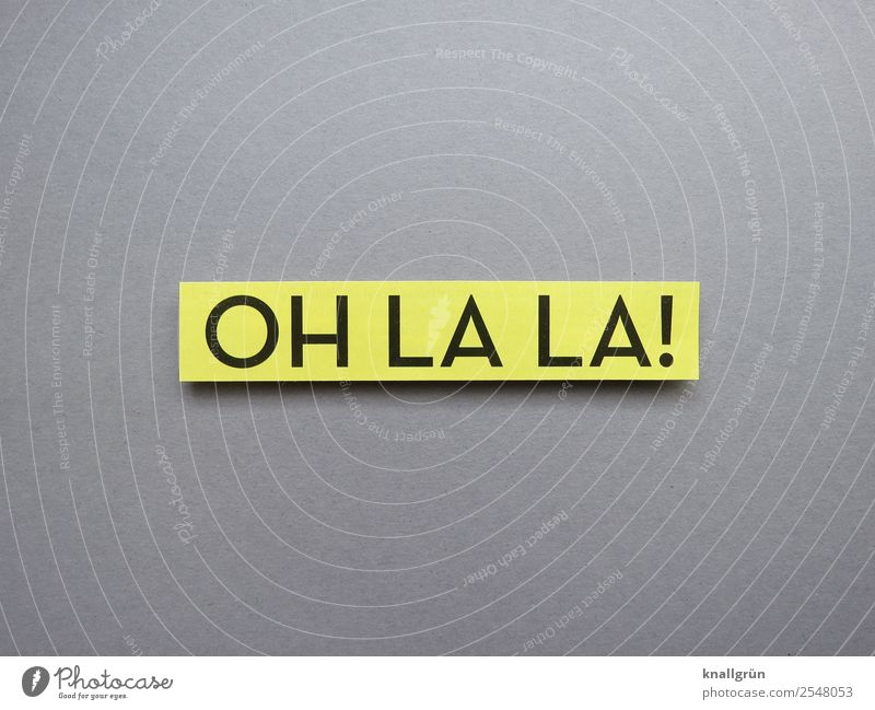 Oh là là! Oh la la Marvel Exclamation astonish Emotions French Expectation Moody Word leap Letters (alphabet) letter Characters Text Latin alphabet Language