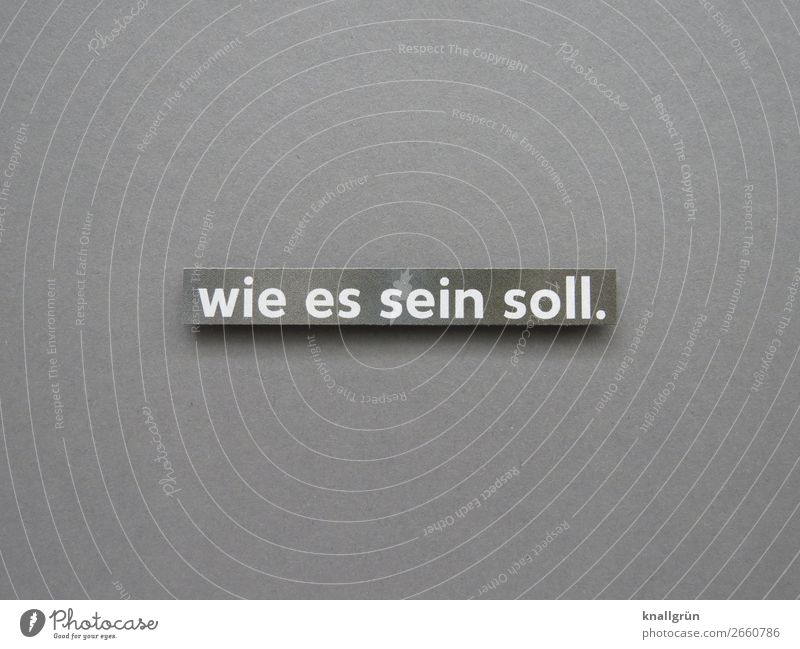 As it should be. Text Contentment Expectation Communication Signage Colour photo Characters Letters (alphabet) Word Signs and labeling Communicate Close-up