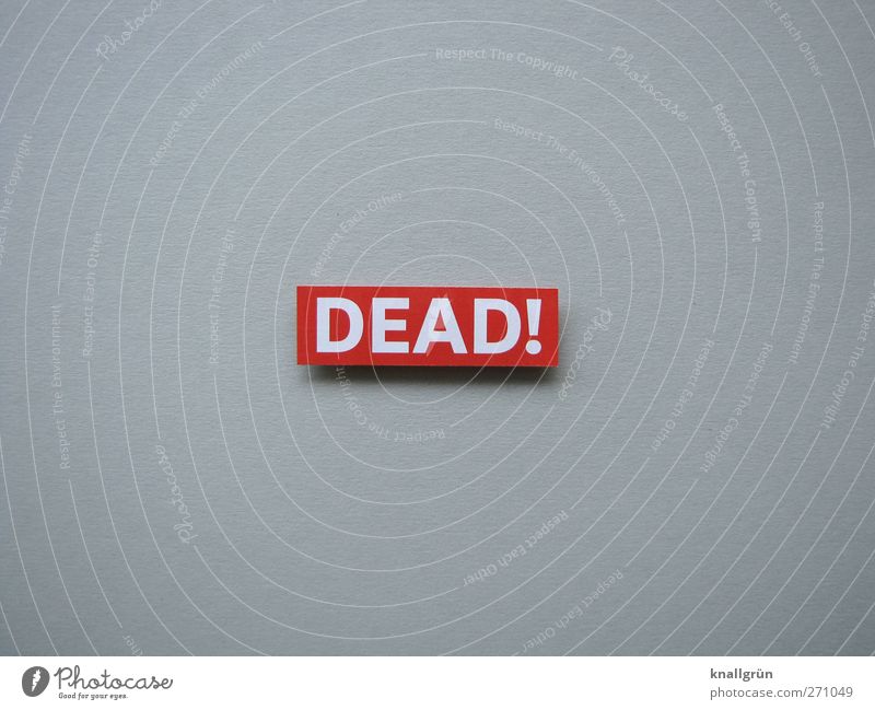 DEAD! Sign Characters Signs and labeling Communicate Threat Sharp-edged Gray Red White Emotions Moody Sadness Concern Grief Death Fear End Apocalyptic sentiment