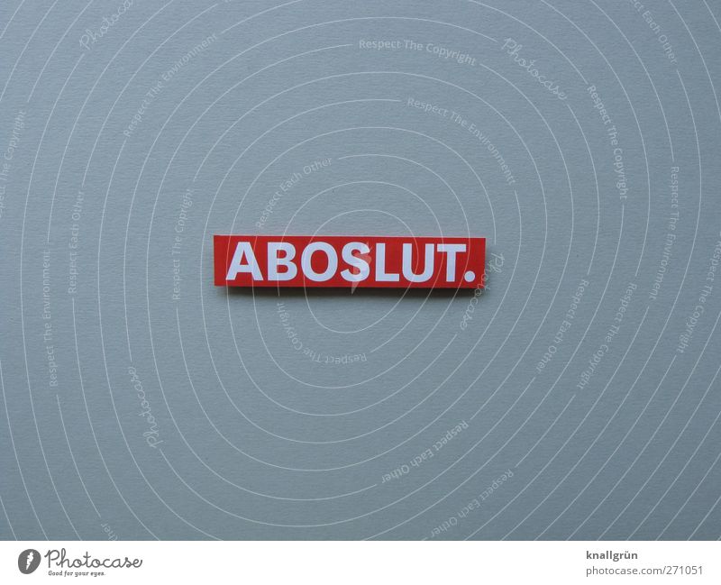 ABOSLUT. Sign Characters Signs and labeling Communicate Sharp-edged Gray Red White Emotions authoritarian entirely in principle Self-confident Absolute All Joy