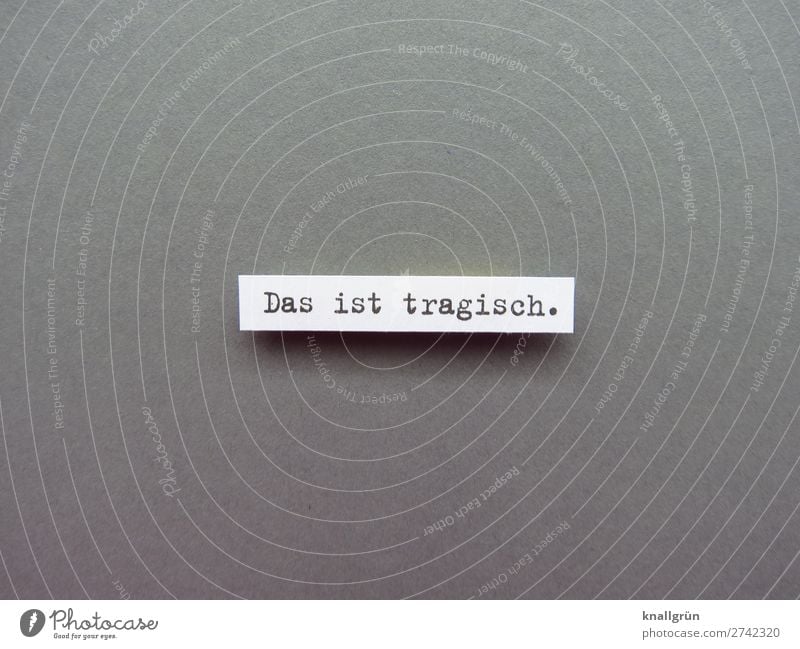 That's tragic. Tragic Distress Sadness Emotions Human being Concern bad Pain Grief Exhaustion Loneliness Disappointment Letters (alphabet) Word leap letter