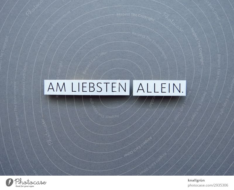 Preferably alone. on one's own Retreat loner Loneliness Deserted 1 Calm Relaxation Letters (alphabet) Word leap letter Typography Latin alphabet Text Language