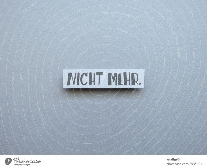 Not anymore. over Text Transience through not any more Quit End Characters Letters (alphabet) Expectation Moody Typography Word Communication Communicate