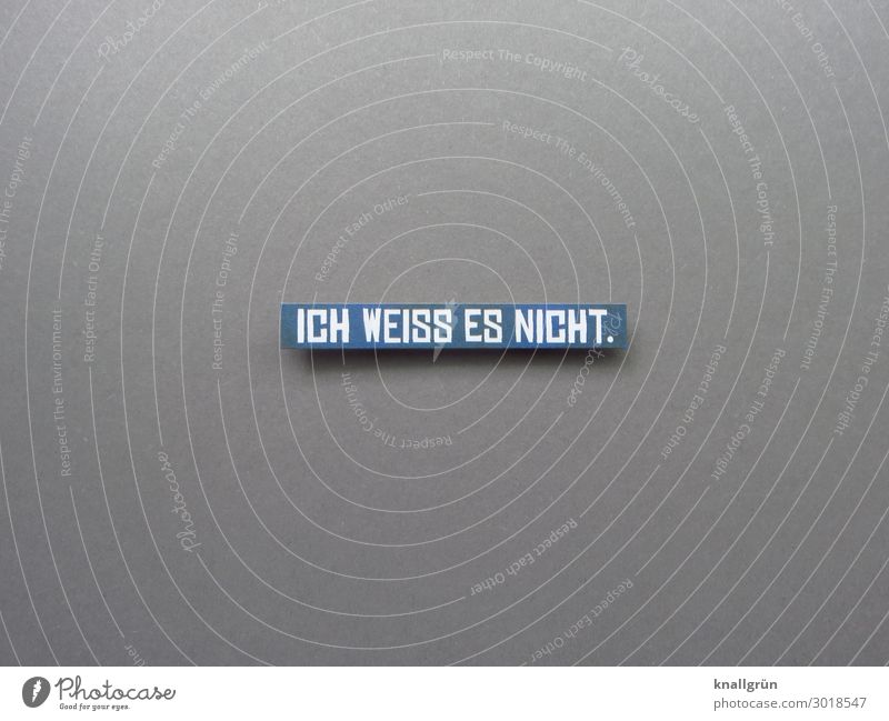 I DON'T KNOW. Characters Signs and labeling Think Communicate Gray White Stupid Education Study School Know Unknowing knowledge gap Recklessness Colour photo