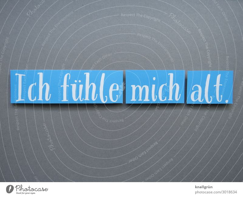 I feel old. Characters Signs and labeling Old Communicate Blue Gray White Emotions Sadness Concern Exhaustion Frustration Senior citizen Life Death Decline