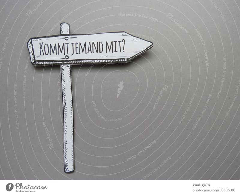 IS ANYONE COMING WITH ME? Characters Signage Warning sign Communicate Gray Black White Anticipation Curiosity Interest Beginning Experience Society