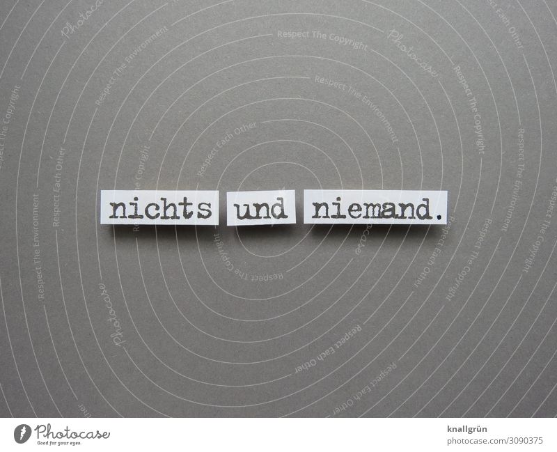 Nothing and nobody. nothing Loneliness forsake sb./sth. seclusion Emotions Empty Letters (alphabet) Word leap letter Characters Text Communication Language