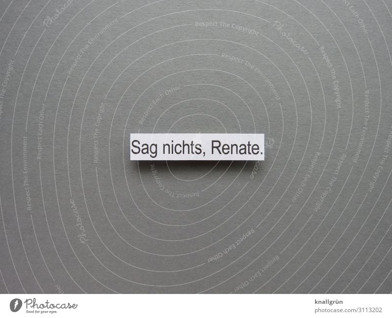 Don't say anything, Renate. Characters Signs and labeling Communicate Gray Black White Emotions Caution Self Control To be silent Resign Refrain Colour photo