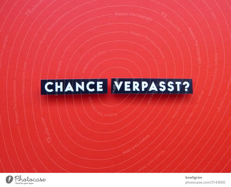 Missed your chance? Chance Miss out Frustration Opportunity Life opportunity missed Risk Possibilities Hesitate Caution hesitant Point in time Expectation Moody