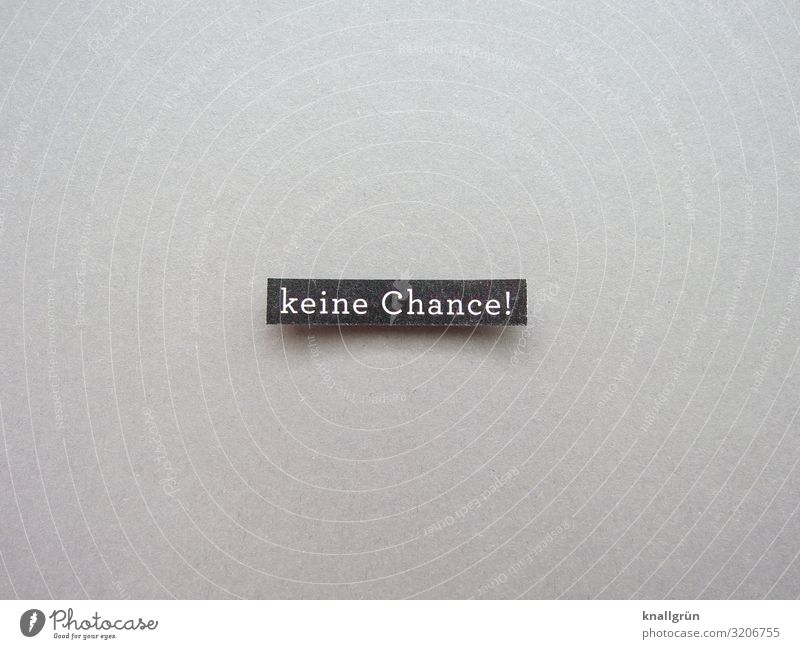 Not a chance! Hopelessness Distress Concern fact Disappointment No chance Sadness Perspective Without prospects Expectation Letters (alphabet) Word leap letter