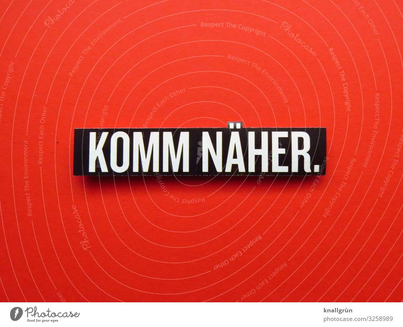 COME CLOSER. Characters Signs and labeling Communicate Together Near Curiosity Red Black White Emotions Trust Protection Safety (feeling of) Warm-heartedness