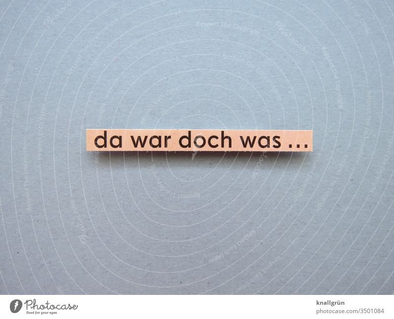 there was something... Situation Thought Memory Think Emotions ponder Past Forget oblivious Doubt Insecure Letters (alphabet) Word leap letter Text Copy Space