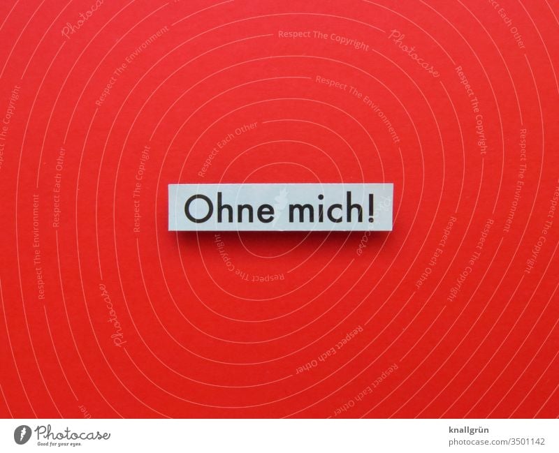 Without me! protest resistance Willpower Communicate Emotions Signs and labeling Letters (alphabet) Word leap Characters communication Text Latin alphabet