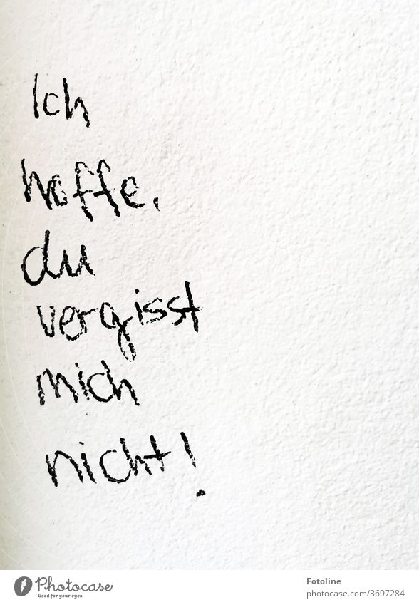 "I hope you won't forget me." writing lettering Characters Written embassy message Text Letters (alphabet) Word Typography Deserted communication Communication