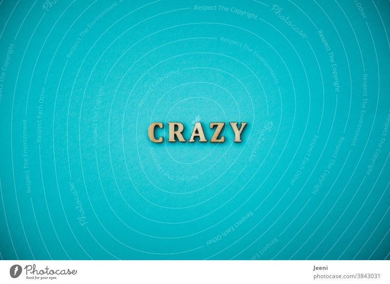 crazy Crazy Go crazy batty gaga Muddled gone bananas high-spirited mad madness Madness High spirits strange Bizarre unusual Strange Turquoise Letters (alphabet)