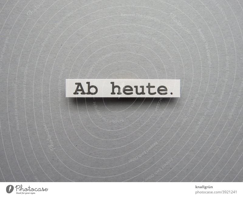 Starting today. intent Date Beginning Planning Calendar Time Expectation intentions promptly at the drop of a hat Letters (alphabet) leap Word letter Typography