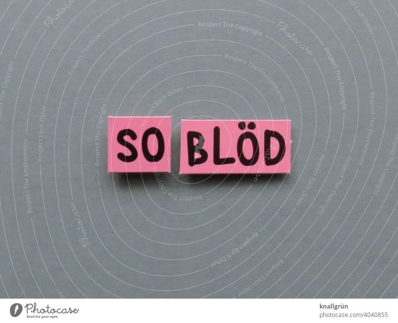 So stupid dissatisfied Frustration Anger Aggravation Emotions Aggression Embitterment Moody Grouchy Disappointment Defiant Letters (alphabet) Word leap