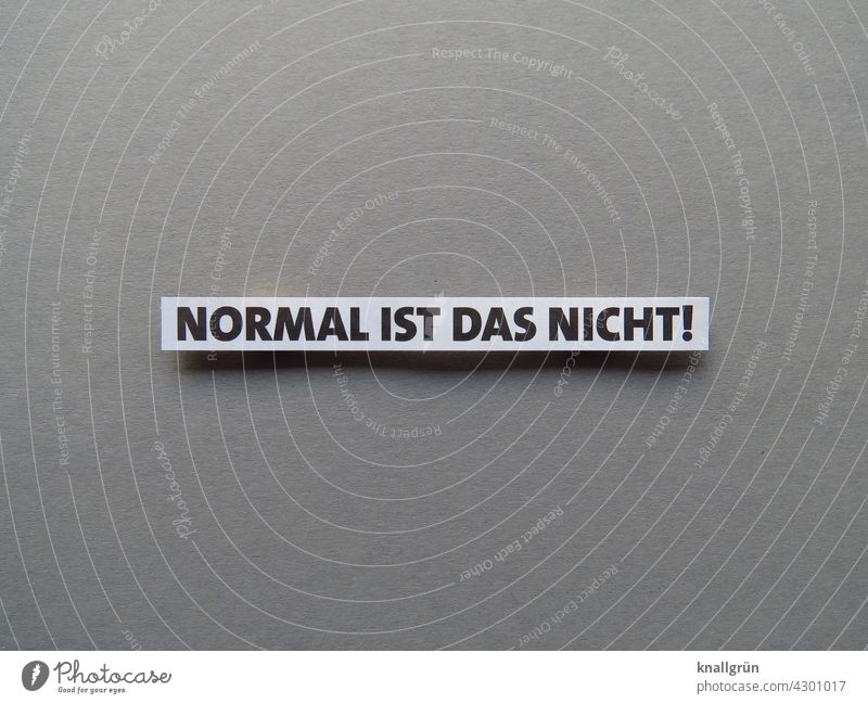 It's not normal! state of emergency Exceptional differently abnormal surreal Abstract Uniqueness puzzling Strange especially Mysterious Expectation Moody