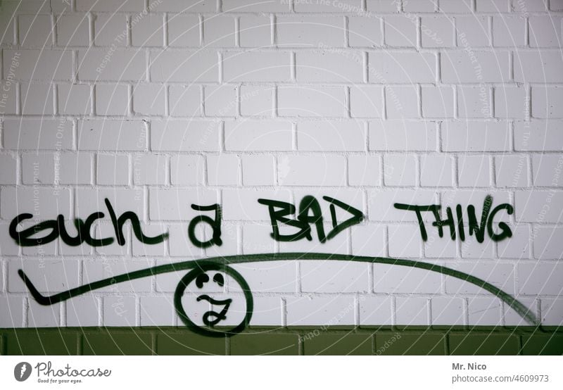 such a bad thing Wall (barrier) Wall (building) Graffiti Characters lettering Typhography Figure of speech Daub English White Green Letters (alphabet)