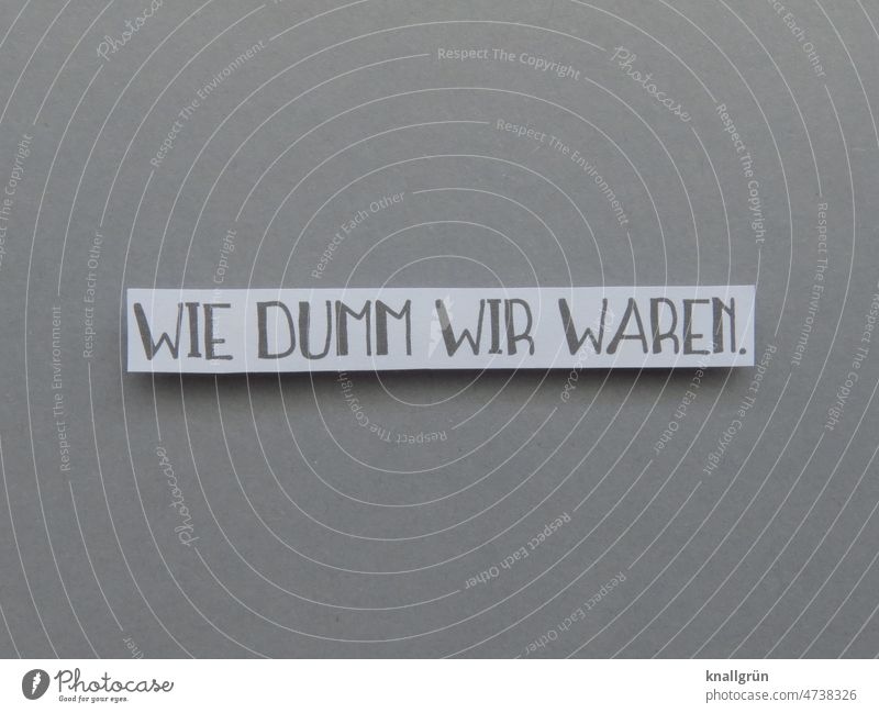 How stupid we were. Stunned Stupid Sadness Emotions Past Error Lack of understanding Human being Distress point of view reflection reason unreasonable