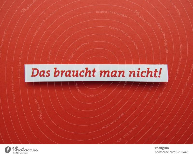 You don't need that! needless Cancelation Protest resistance Reject object Emotions Communication Text Characters Word Typography communication