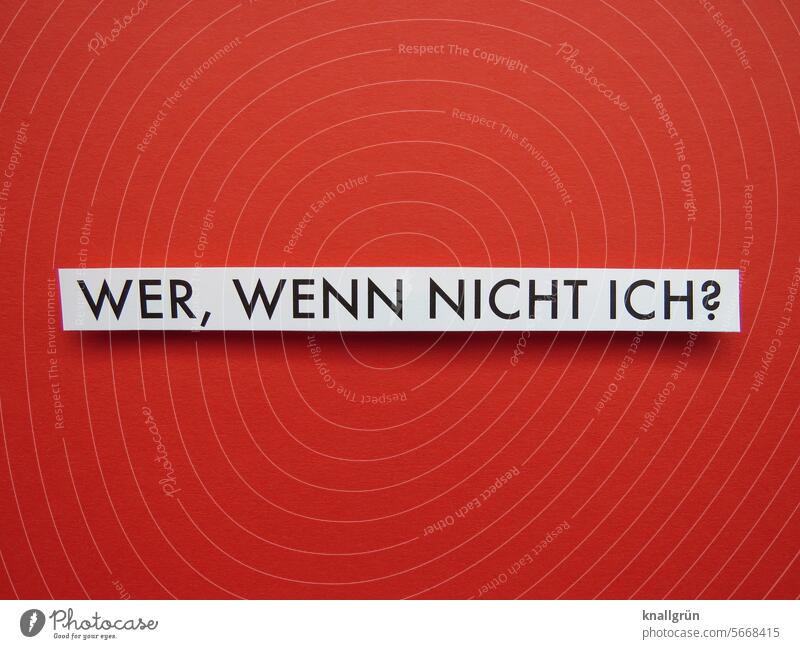 Who, if not me? self-evident fact Text Ask Question mark Responsibility Perplexed Insecure Communicate Characters Compromise Typography Neutral Background