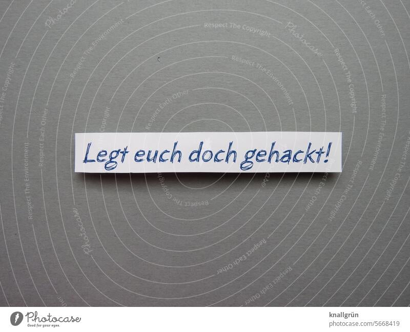 Get hacked! no matter Text superfluous saying Disinterest Communication Typography Letters (alphabet) Characters Colour photo communication writing Word