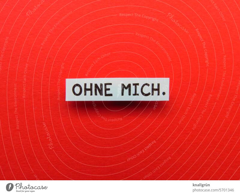 Without me. Text refusal disqualification Communication Characters Word Communicate Signs and labeling Close-up Moody communication Letters (alphabet) writing