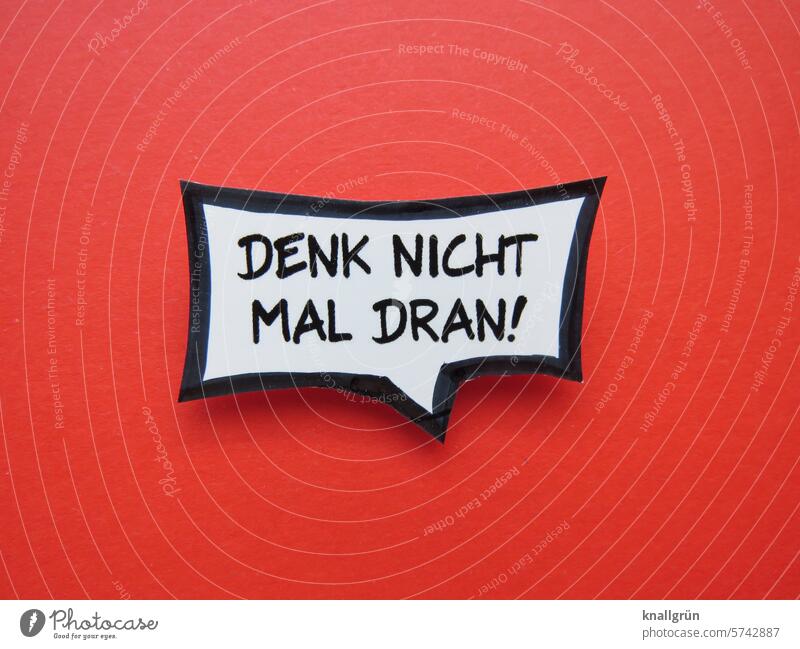 Don't even think about it! Warn Text Think Threaten Clue Warning label Speech bubble Expectation Moody intimidate Cancelation Signage Signs and labeling