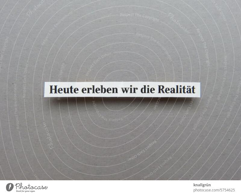 Today we are experiencing reality Text Experience state Politics and state Society Characters Typography Letters (alphabet) Low-cut Word Colour photo Deserted