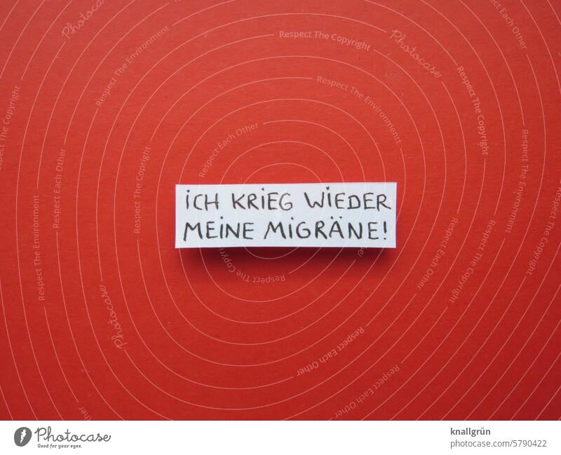 I'm getting my migraine again! Text Headache Illness Pain Problem Healthy Emotions sensitivities Expectation Moody Letters (alphabet) Word Colour photo Sick