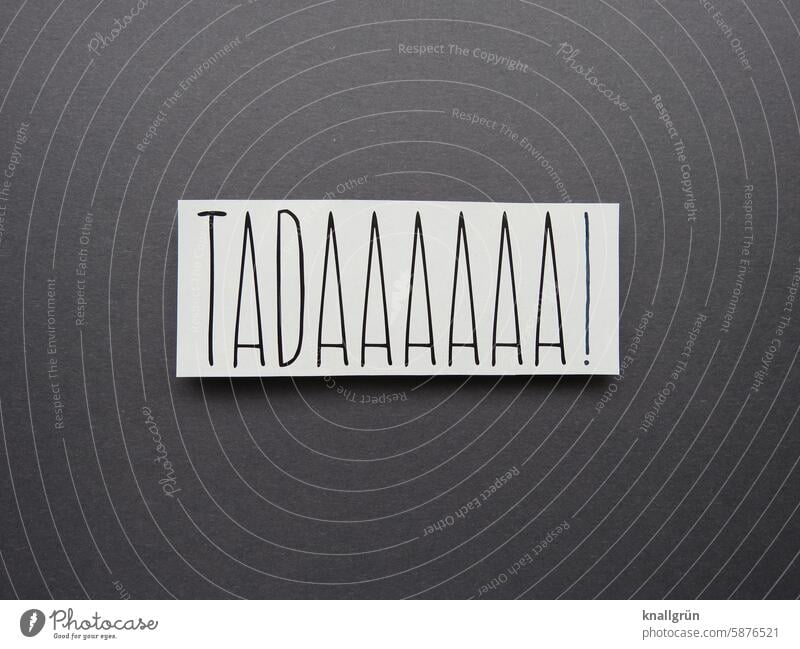 Tadaaaaaa! attention Text Communication Word Copy Space Letters (alphabet) writing Language Characters communication Typography Communicate Compromise Deserted